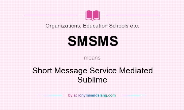 What does SMSMS mean? It stands for Short Message Service Mediated Sublime