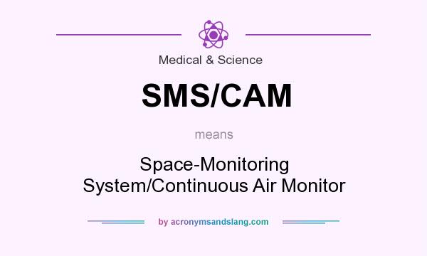 What does SMS/CAM mean? It stands for Space-Monitoring System/Continuous Air Monitor