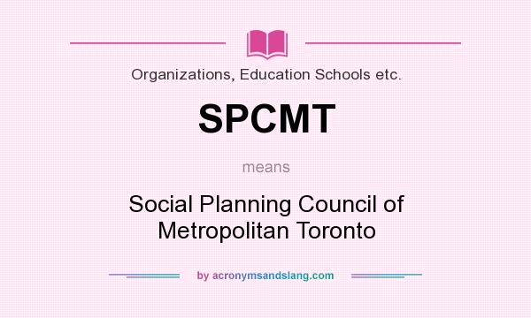 What does SPCMT mean? It stands for Social Planning Council of Metropolitan Toronto