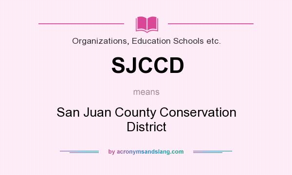 What does SJCCD mean? It stands for San Juan County Conservation District