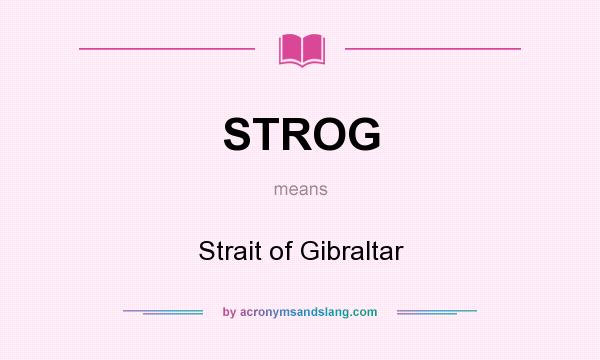 What does STROG mean? It stands for Strait of Gibraltar