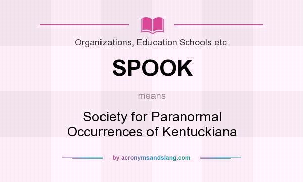 What does SPOOK mean? It stands for Society for Paranormal Occurrences of Kentuckiana