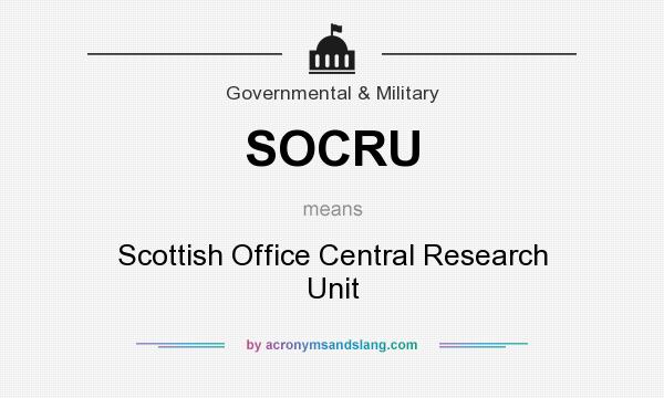 What does SOCRU mean? It stands for Scottish Office Central Research Unit