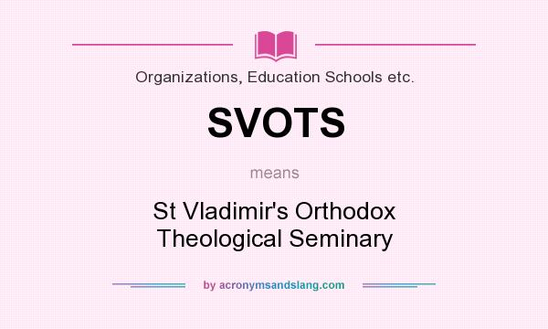 What does SVOTS mean? It stands for St Vladimir`s Orthodox Theological Seminary