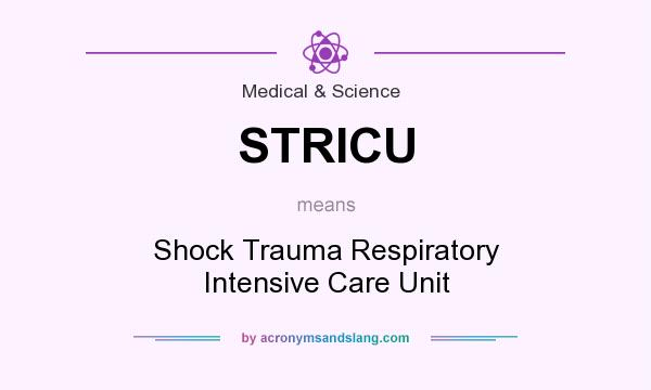 What does STRICU mean? It stands for Shock Trauma Respiratory Intensive Care Unit