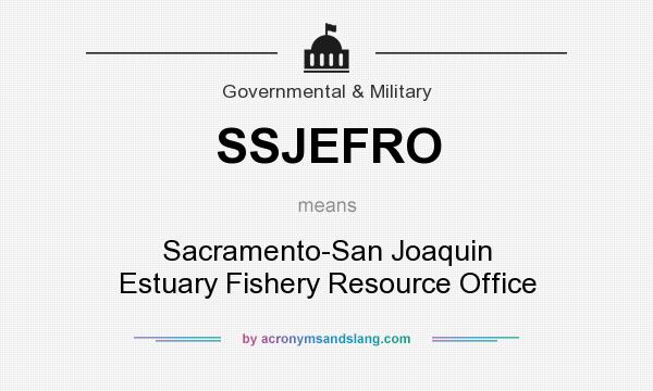 What does SSJEFRO mean? It stands for Sacramento-San Joaquin Estuary Fishery Resource Office