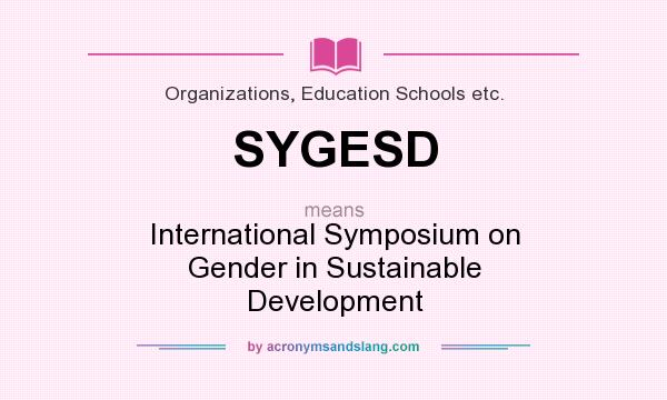 What does SYGESD mean? It stands for International Symposium on Gender in Sustainable Development