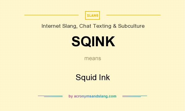 What does SQINK mean? It stands for Squid Ink