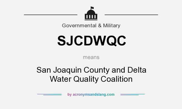 What does SJCDWQC mean? It stands for San Joaquin County and Delta Water Quality Coalition