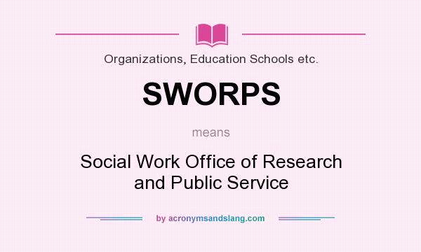 What does SWORPS mean? It stands for Social Work Office of Research and Public Service