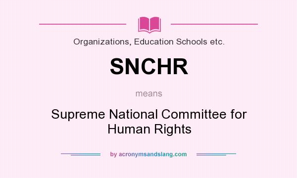 What does SNCHR mean? It stands for Supreme National Committee for Human Rights