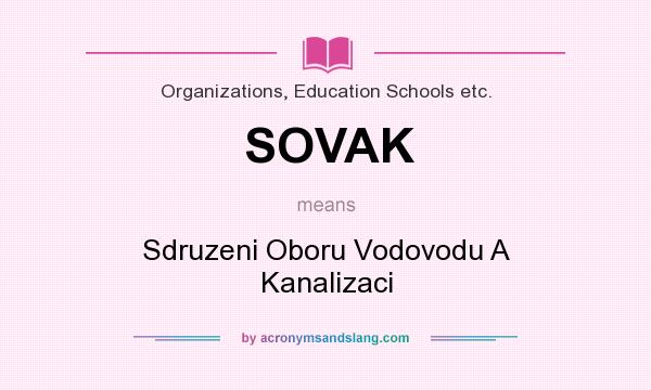 What does SOVAK mean? It stands for Sdruzeni Oboru Vodovodu A Kanalizaci