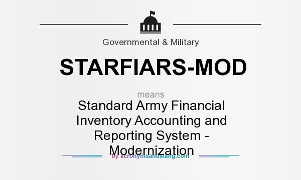 What does STARFIARS-MOD mean? It stands for Standard Army Financial Inventory Accounting and Reporting System - Modernization
