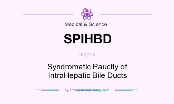 What does SPIHBD mean? It stands for Syndromatic Paucity of IntraHepatic Bile Ducts