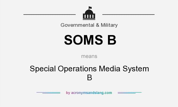 What does SOMS B mean? It stands for Special Operations Media System B