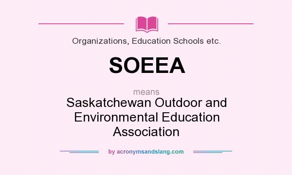 What does SOEEA mean? It stands for Saskatchewan Outdoor and Environmental Education Association