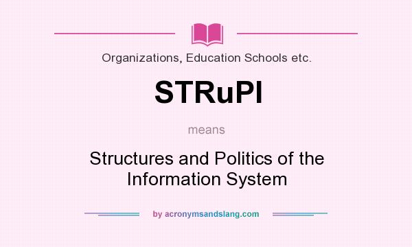 What does STRuPI mean? It stands for Structures and Politics of the Information System