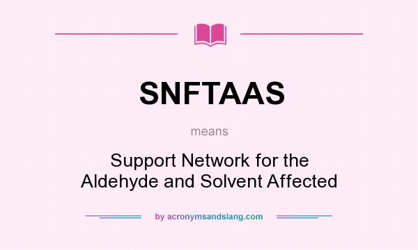 What does SNFTAAS mean? It stands for Support Network for the Aldehyde and Solvent Affected