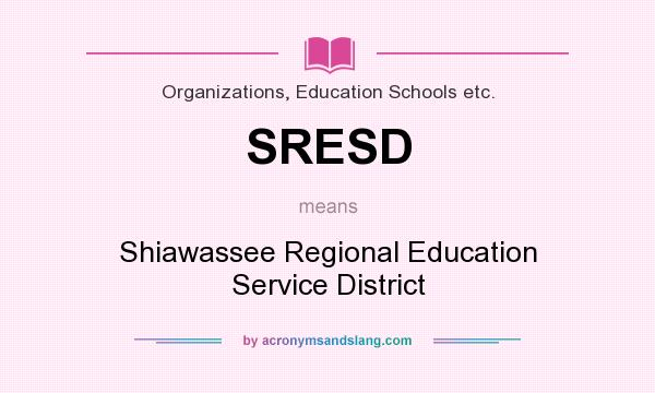 What does SRESD mean? It stands for Shiawassee Regional Education Service District