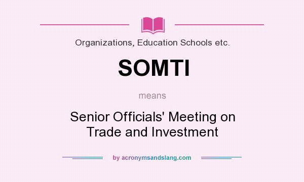 What does SOMTI mean? It stands for Senior Officials` Meeting on Trade and Investment