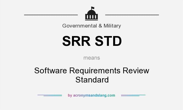 What does SRR STD mean? It stands for Software Requirements Review Standard