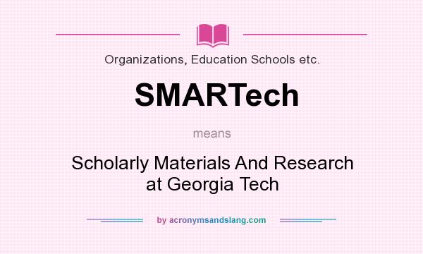 What does SMARTech mean? It stands for Scholarly Materials And Research at Georgia Tech