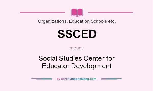 What does SSCED mean? It stands for Social Studies Center for Educator Development