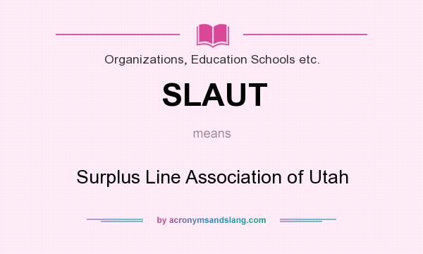 What does SLAUT mean? It stands for Surplus Line Association of Utah