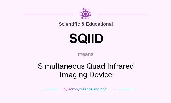 What does SQIID mean? It stands for Simultaneous Quad Infrared Imaging Device