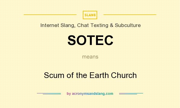 What does SOTEC mean? It stands for Scum of the Earth Church