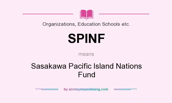 What does SPINF mean? It stands for Sasakawa Pacific Island Nations Fund