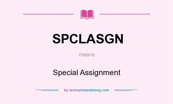 What does SPCLASGN mean? It stands for Special Assignment