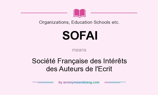 What does SOFAI mean? It stands for Société Française des Intérêts des Auteurs de l`Ecrit