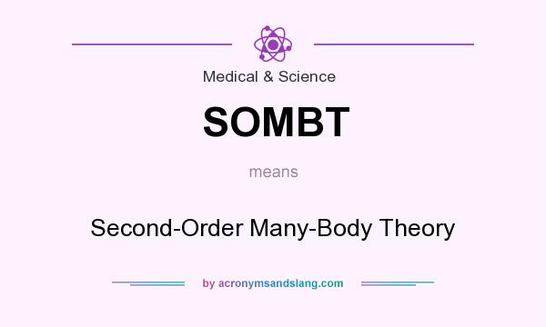 What does SOMBT mean? It stands for Second-Order Many-Body Theory