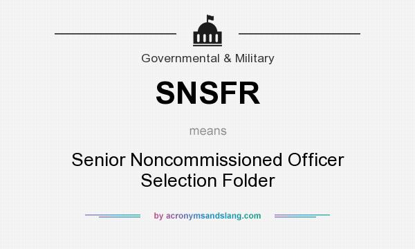 What does SNSFR mean? It stands for Senior Noncommissioned Officer Selection Folder