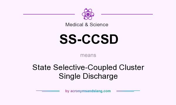 What does SS-CCSD mean? It stands for State Selective-Coupled Cluster Single Discharge