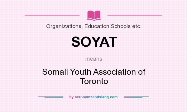 What does SOYAT mean? It stands for Somali Youth Association of Toronto