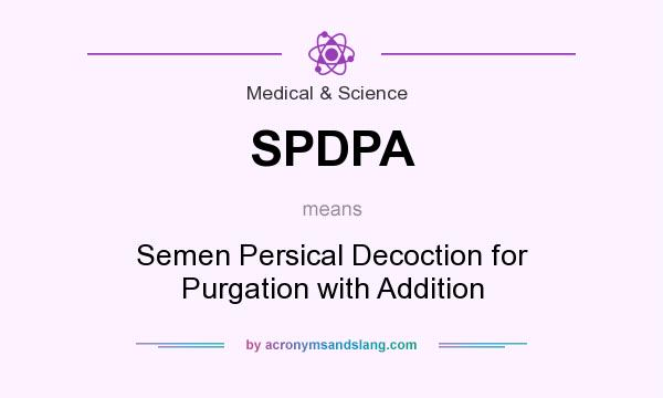 What does SPDPA mean? It stands for Semen Persical Decoction for Purgation with Addition