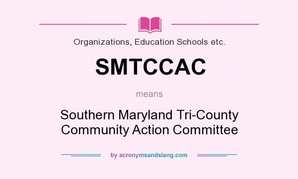 What does SMTCCAC mean? It stands for Southern Maryland Tri-County Community Action Committee