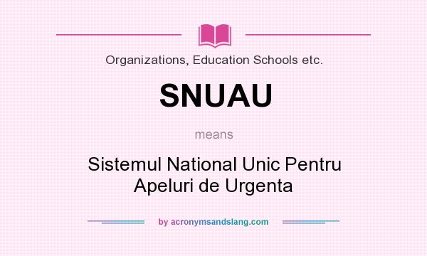 What does SNUAU mean? It stands for Sistemul National Unic Pentru Apeluri de Urgenta
