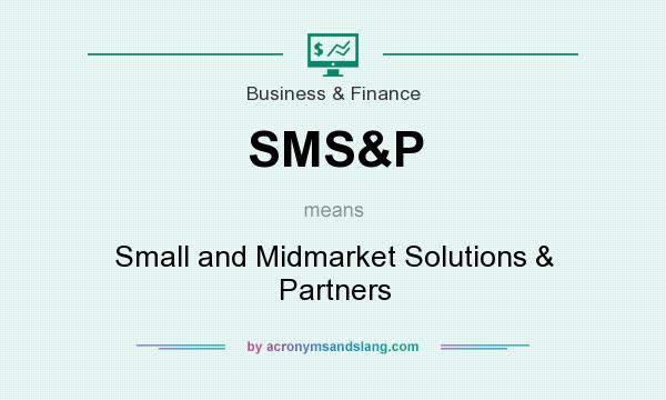 What does SMS&P mean? It stands for Small and Midmarket Solutions & Partners