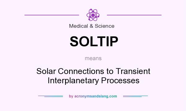 What does SOLTIP mean? It stands for Solar Connections to Transient Interplanetary Processes