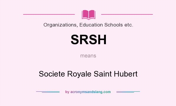 What does SRSH mean? It stands for Societe Royale Saint Hubert