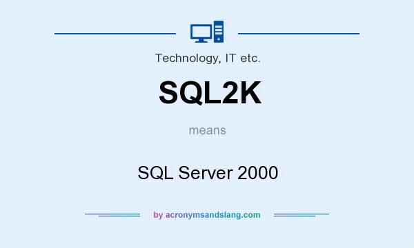 What does SQL2K mean? It stands for SQL Server 2000