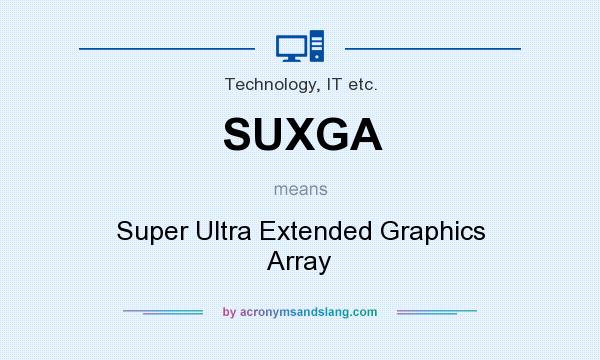 What does SUXGA mean? It stands for Super Ultra Extended Graphics Array