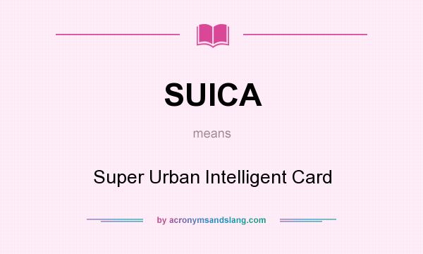 What does SUICA mean? It stands for Super Urban Intelligent Card