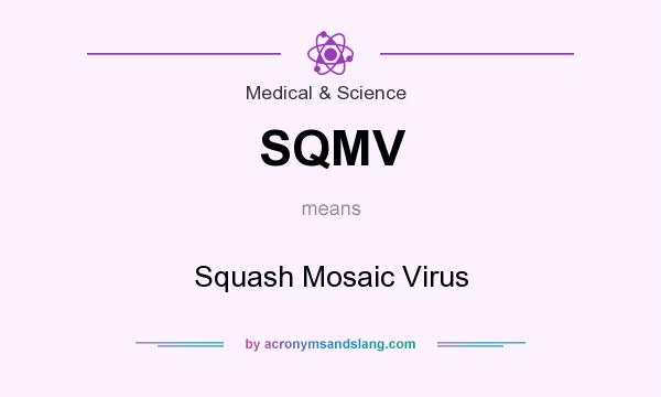 What does SQMV mean? It stands for Squash Mosaic Virus