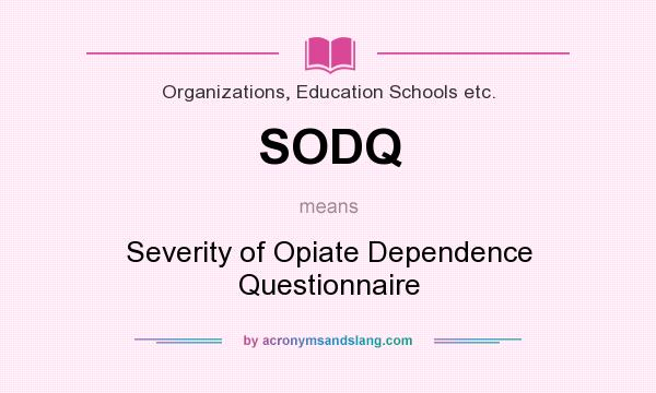 What does SODQ mean? It stands for Severity of Opiate Dependence Questionnaire