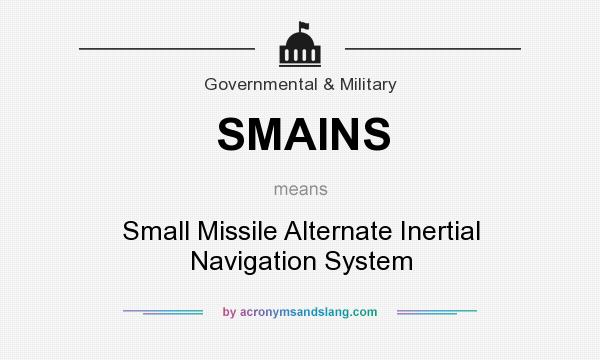 What does SMAINS mean? It stands for Small Missile Alternate Inertial Navigation System