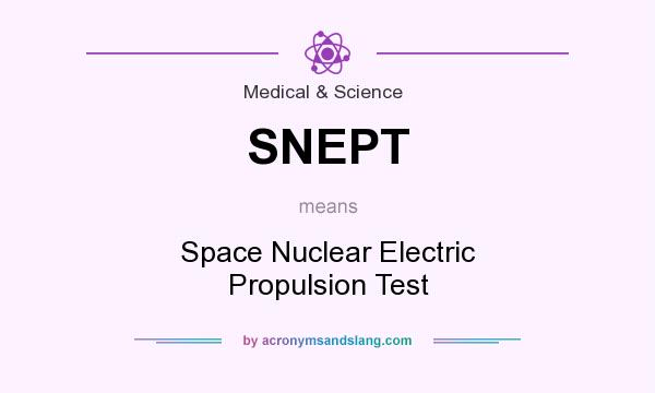 What does SNEPT mean? It stands for Space Nuclear Electric Propulsion Test